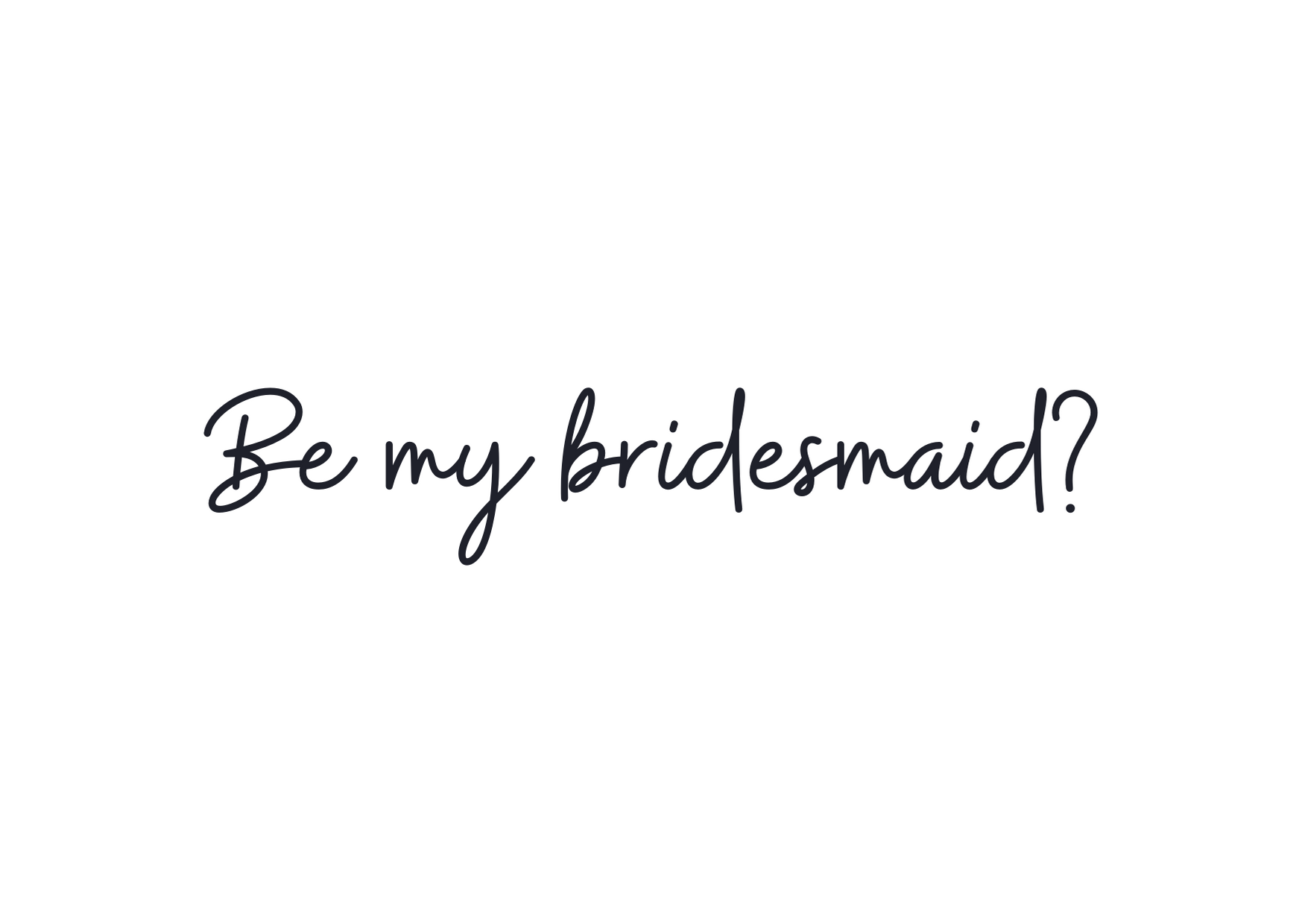 Be my Bridesmaid?
