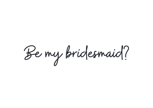 Be my Bridesmaid?
